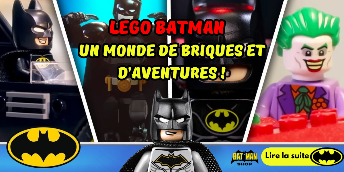 LEGO Batman Un Monde de Briques et d’Aventures !